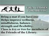HATHA YOGA CLASSES FOR ADULTS; Bring a mat if you have one and wear comfortable clothes....